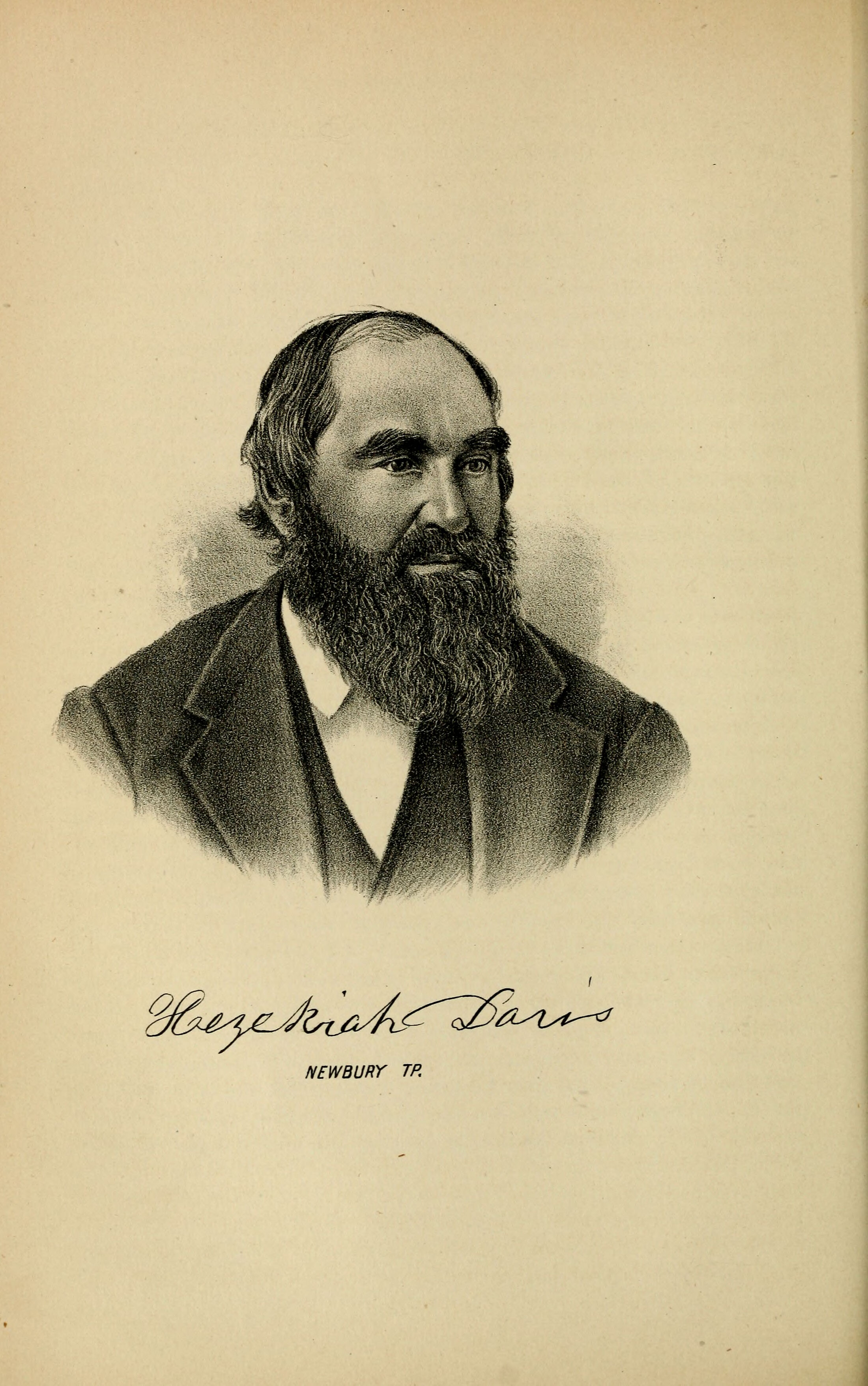 An 1882 lithograph bust portrait of a man in late middle age, turned three-quarters to his right and looking at the viewer. High balding forehead, hair long over the ears, a full dark beard reaching his chest with the moustache trimmed clear of the lip. Dark coat with a wide lapel over a white collar and dark neckcloth. Beneath the portrait an engraved signature reading Hezekiah Davis, and under it Newbury Tp.