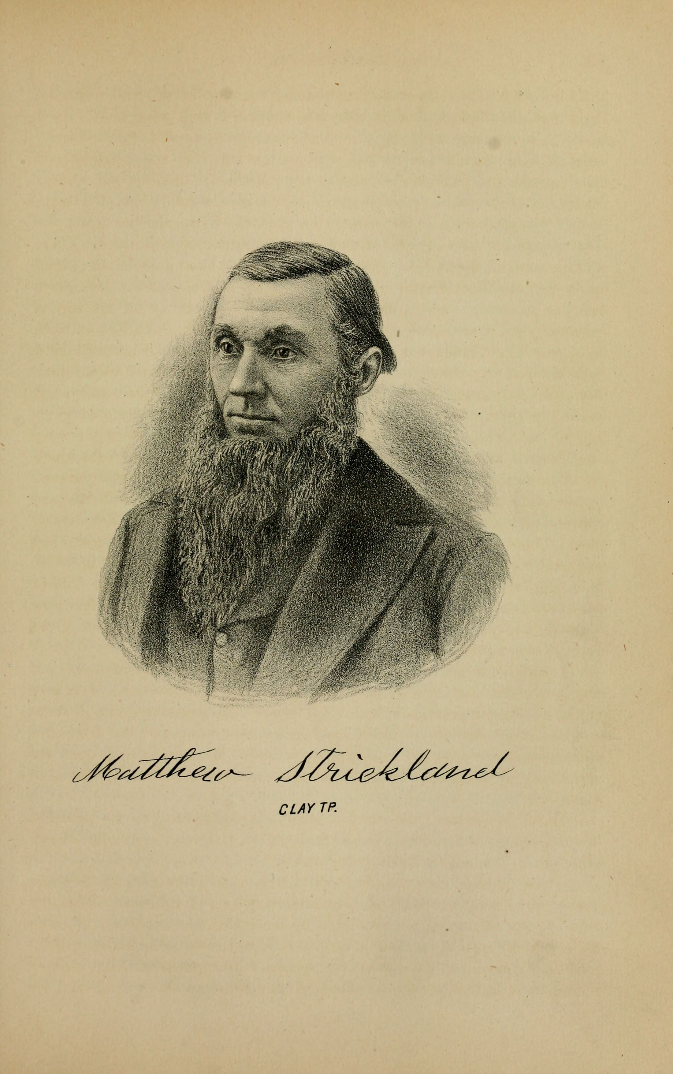 An 1882 lithograph bust portrait of a man turned three-quarters to his right and looking at the viewer. A lean long face with high cheekbones and a high forehead, dark hair combed flat back and long enough to cover the tops of his ears, no moustache, and a very long full beard falling well down his chest in tight crimped waves. A buttoned dark coat with a broad lapel over a plain dark shirt, with nothing at the throat. Beneath the portrait an engraved signature reading Matthew Strickland, and under it, in small spaced capitals, the words CLAY TP.